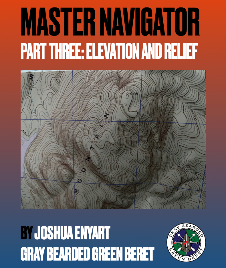 Master Navigator Part 3 PDF – Elevation and Relief Understanding Terrain on Topographic Maps by Green Beret Joshua Enyart