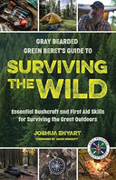 Gray Bearded Green Beret’s Guide to Surviving the Wild (Hardcover): Essential Bushcraft and First Aid Skills for Surviving the Great Outdoors