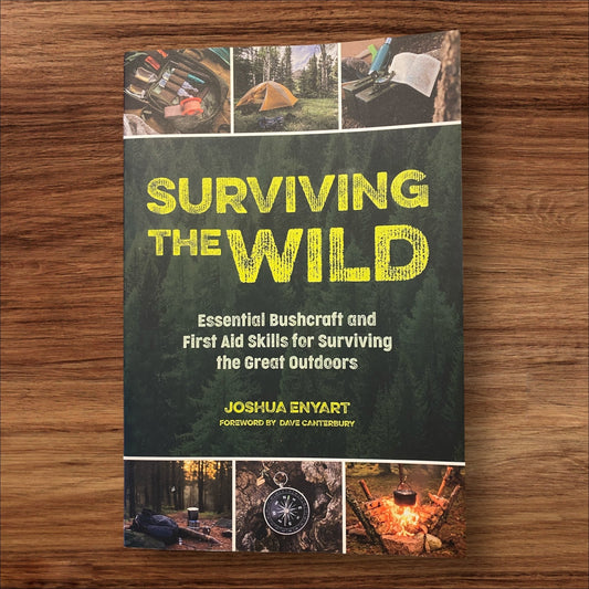 Surviving the Wild: Essential Bushcraft and First Aid Skills for Surviving the Great Outdoors by Joshua Enyart Front Cover